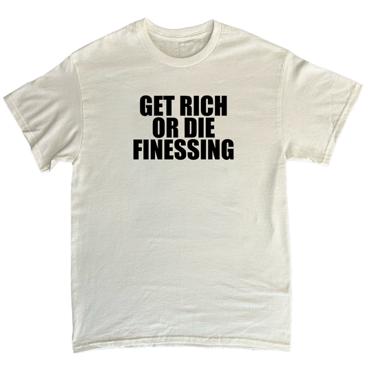 GET RICH OR DIE FINESSING T-SHIRT